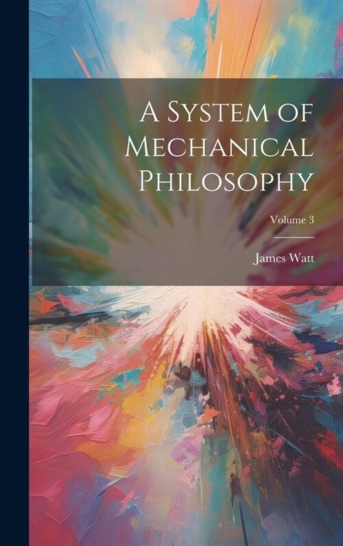 A System of Mechanical Philosophy; Volume 3 (Hardcover)