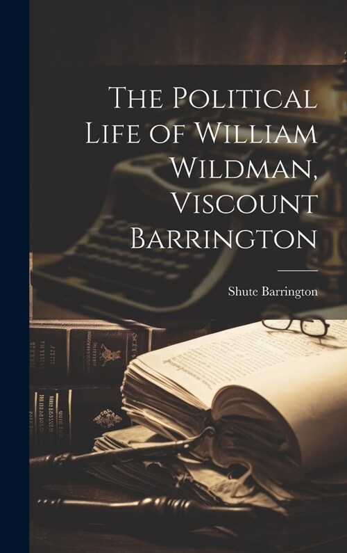 The Political Life of William Wildman, Viscount Barrington (Hardcover)