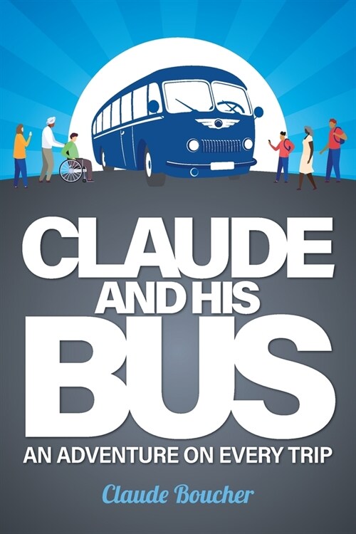 Claude And His Bus: An Adventure on Every Trip (Paperback)