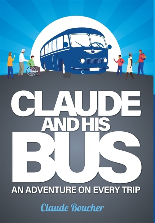 Claude And His Bus: An Adventure on Every Trip (Hardcover)