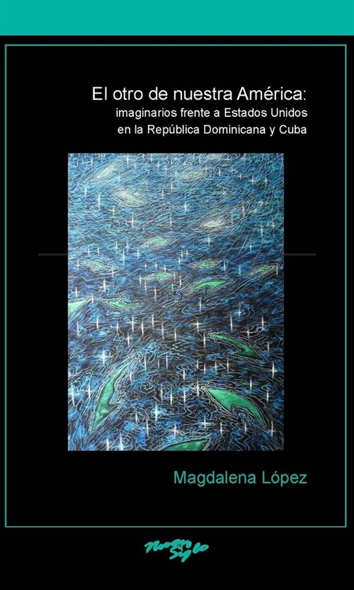 El Otro de Nuestra Am?ica: Imaginarios Frente a Estados Unidos En La Rep?lica Dominicana Y Cuba (Paperback)