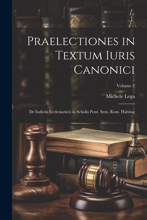 Praelectiones in Textum Iuris Canonici: De Iudiciis Ecclesiasticis in Scholis Pont. Sem. Rom. Habitae; Volume 2 (Paperback)