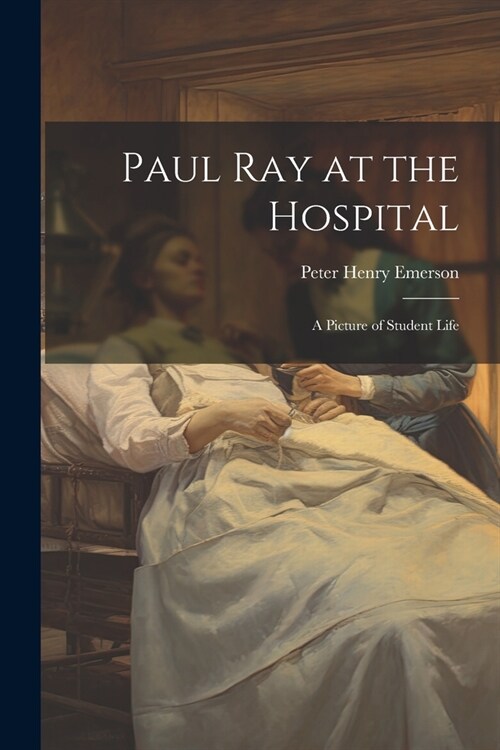 Paul Ray at the Hospital: A Picture of Student Life (Paperback)