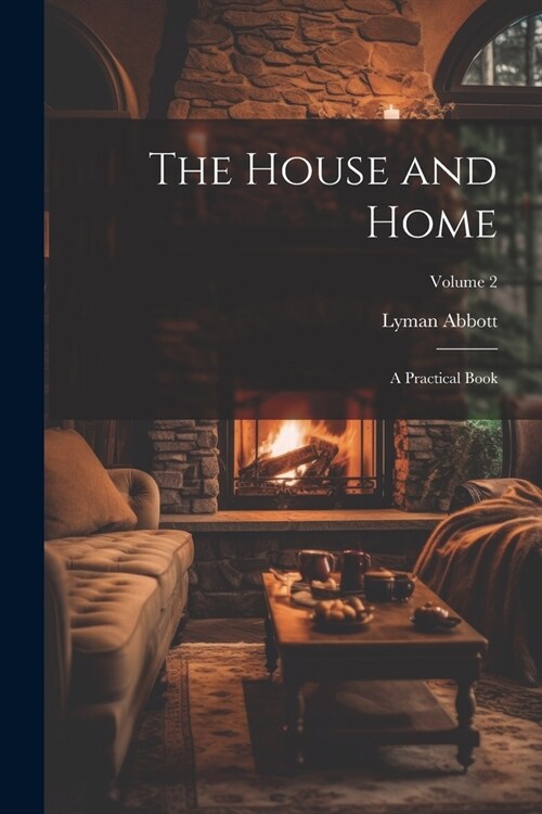 The House and Home: A Practical Book; Volume 2 (Paperback)