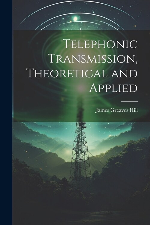 Telephonic Transmission, Theoretical and Applied (Paperback)