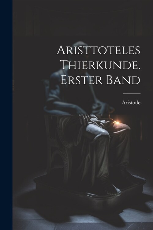 Aristtoteles Thierkunde. Erster Band (Paperback)