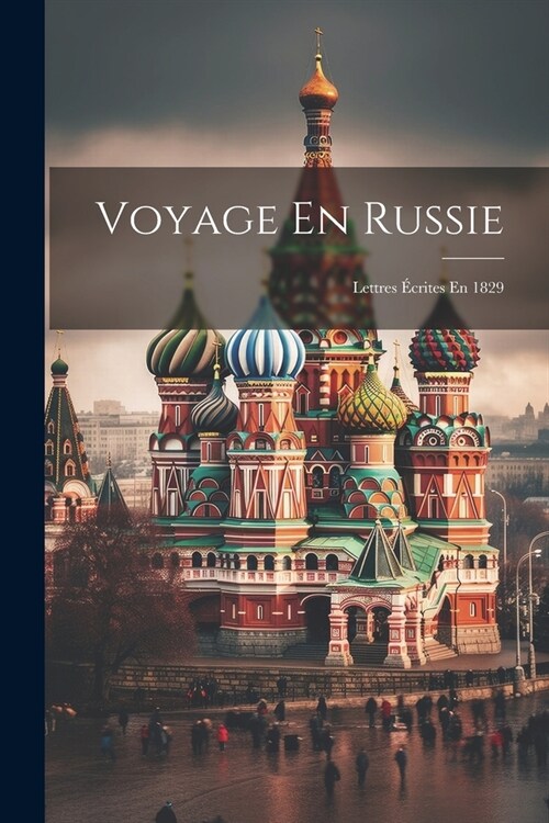 Voyage En Russie: Lettres ?rites En 1829 (Paperback)