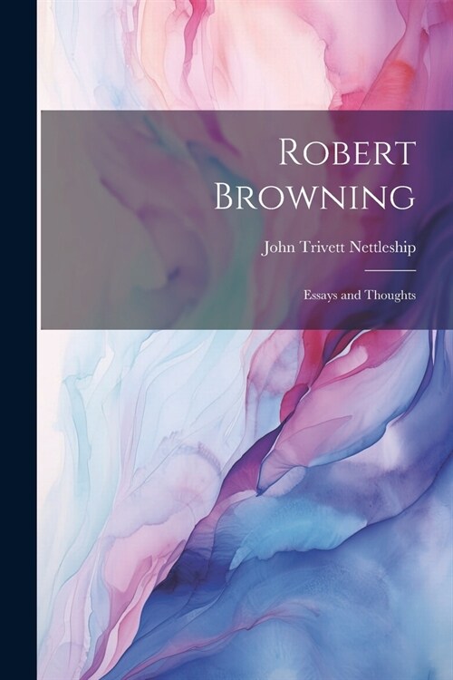 Robert Browning: Essays and Thoughts (Paperback)