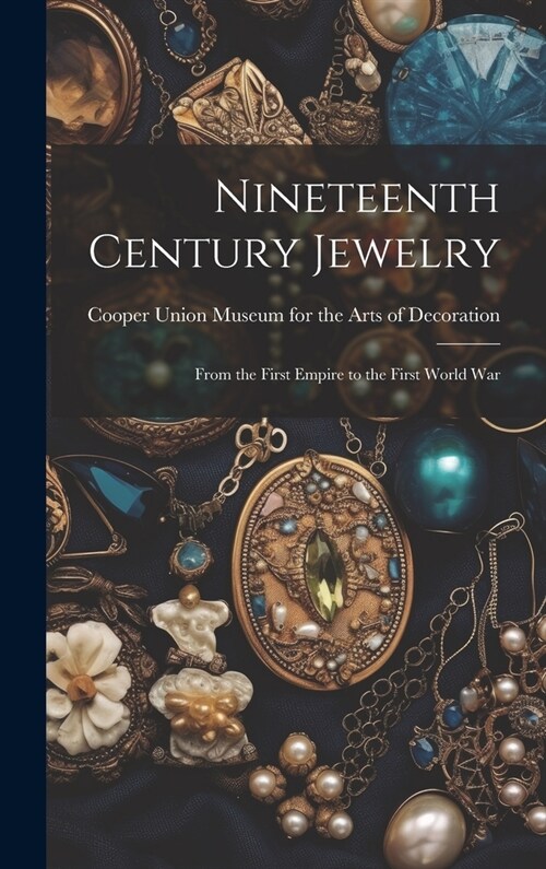 Nineteenth Century Jewelry: From the First Empire to the First World War (Hardcover)