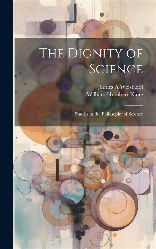 The Dignity of Science; Studies in the Philosophy of Science (Hardcover)
