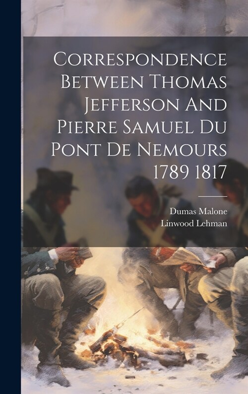 Correspondence Between Thomas Jefferson And Pierre Samuel Du Pont De Nemours 1789 1817 (Hardcover)