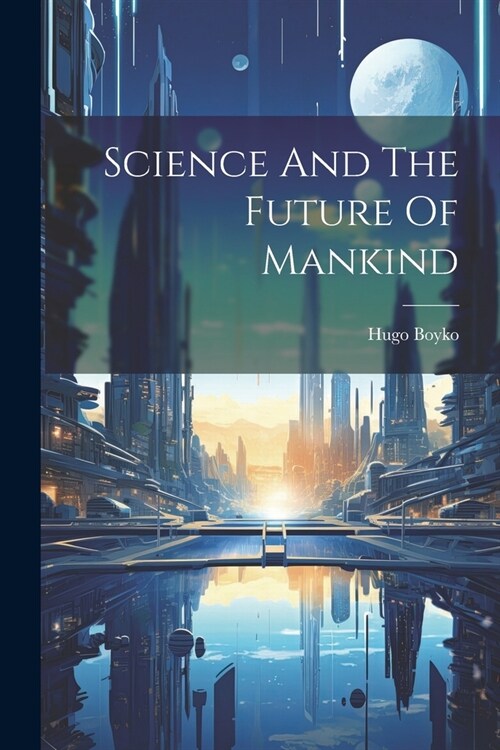 Science And The Future Of Mankind (Paperback)