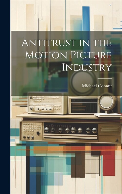 Antitrust in the Motion Picture Industry (Hardcover)