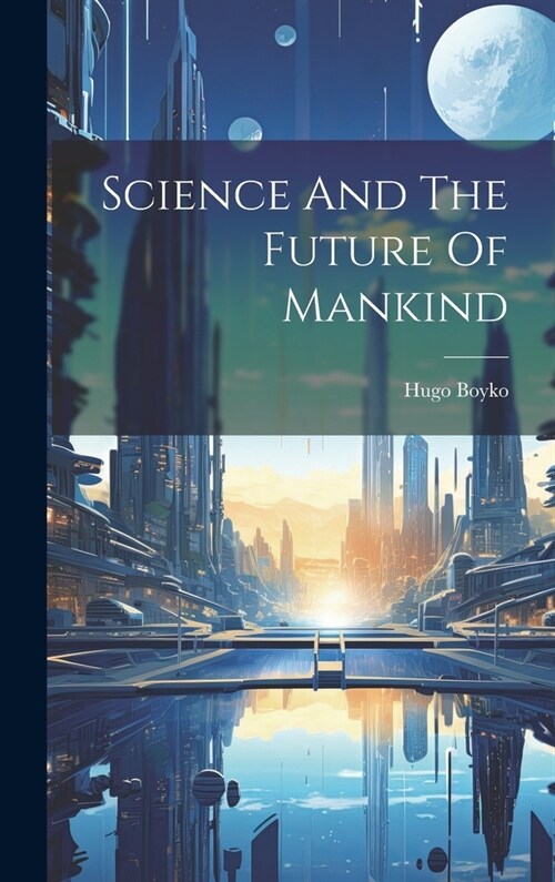 Science And The Future Of Mankind (Hardcover)
