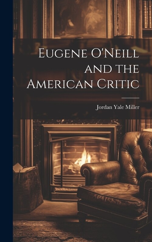 Eugene ONeill and the American Critic (Hardcover)
