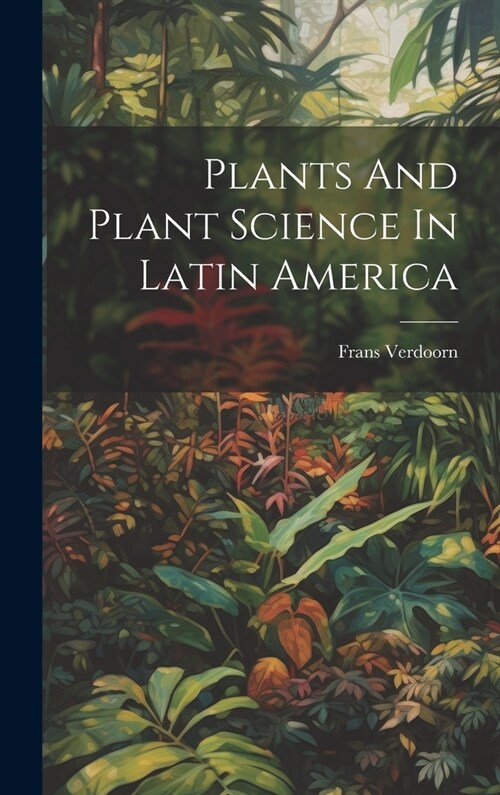 Plants And Plant Science In Latin America (Hardcover)