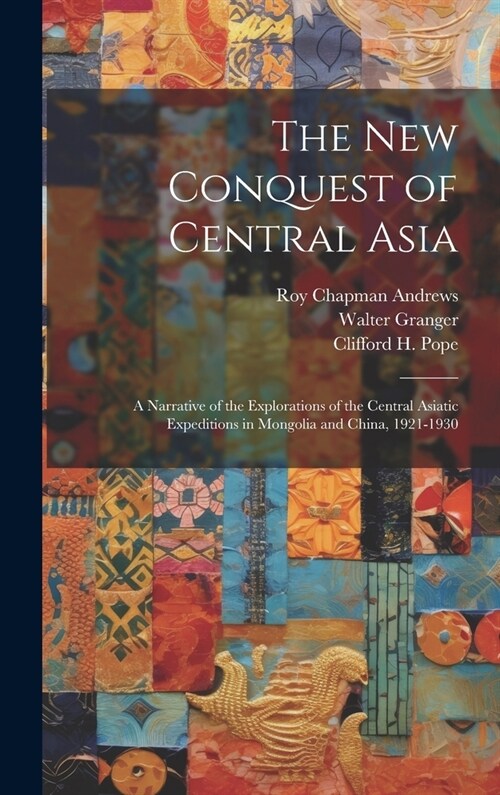 The New Conquest of Central Asia: a Narrative of the Explorations of the Central Asiatic Expeditions in Mongolia and China, 1921-1930 (Hardcover)