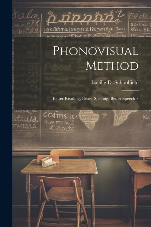 Phonovisual Method: Better Reading, Better Spelling, Better Speech / (Paperback)