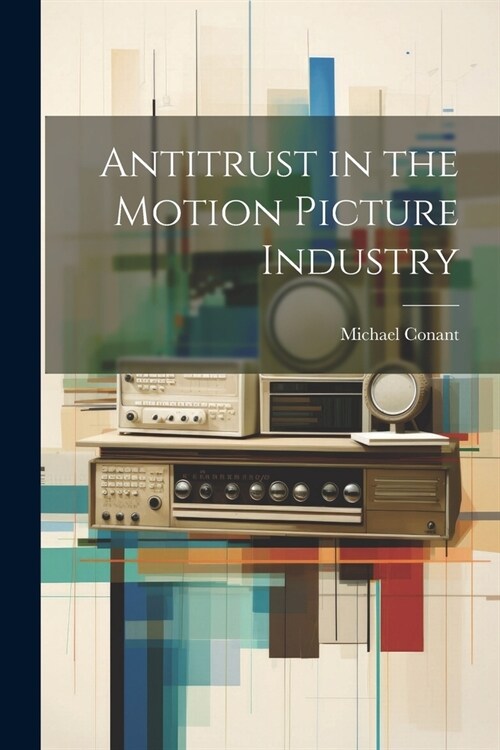 Antitrust in the Motion Picture Industry (Paperback)