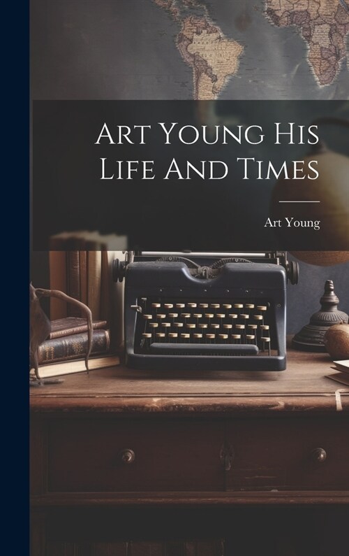 Art Young His Life And Times (Hardcover)