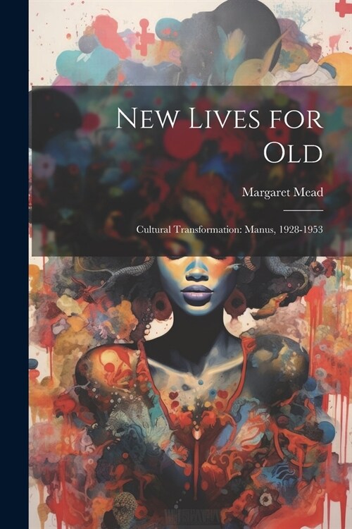 New Lives for Old; Cultural Transformation: Manus, 1928-1953 (Paperback)