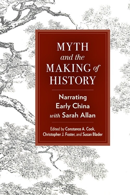 Myth and the Making of History: Narrating Early China with Sarah Allan (Hardcover)