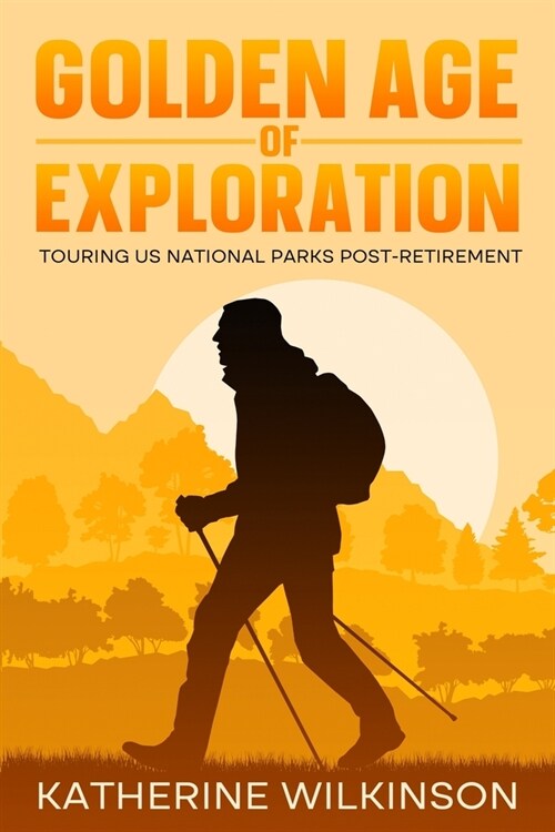 Golden Age of Exploration: Touring US National Parks Post-Retirement (Paperback)