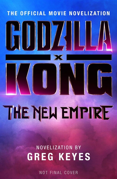 Godzilla X Kong: The New Empire - The Official Movie Novelization (Paperback)