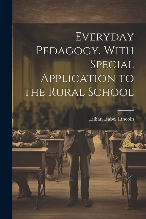 Everyday Pedagogy, With Special Application to the Rural School (Paperback)