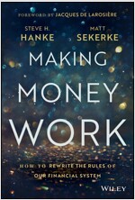 Making Money Work: How to Rewrite the Rules of Our Financial System (Hardcover)