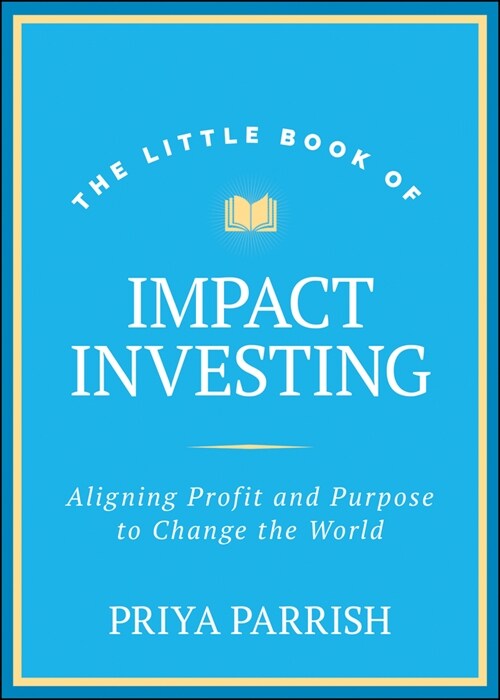 The Little Book of Impact Investing: Aligning Profit and Purpose to Change the World (Hardcover)