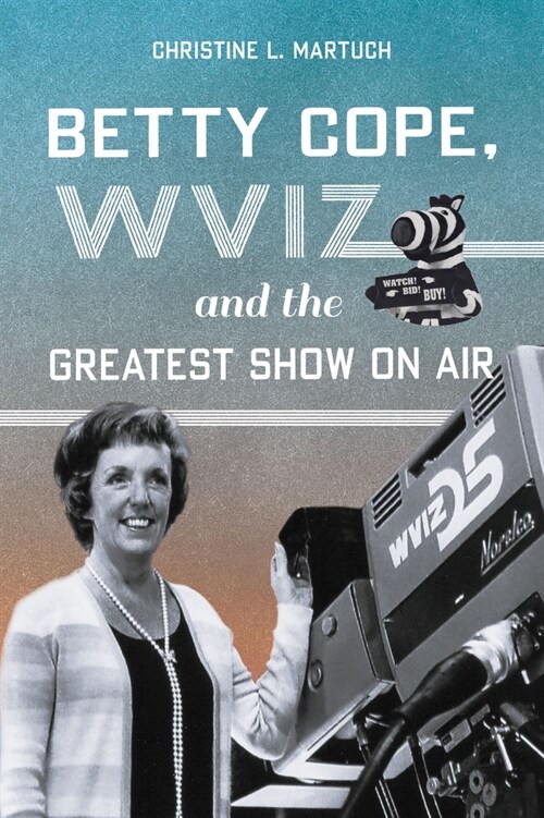Betty Cope, Wviz, and the Greatest Show on Air (Paperback)