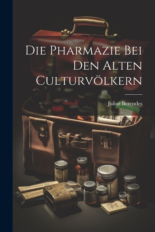 Die Pharmazie bei den alten Culturv?kern (Paperback)
