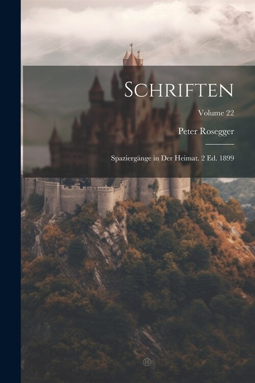 Schriften: Spazierg?ge in Der Heimat. 2 Ed. 1899; Volume 22 (Paperback)