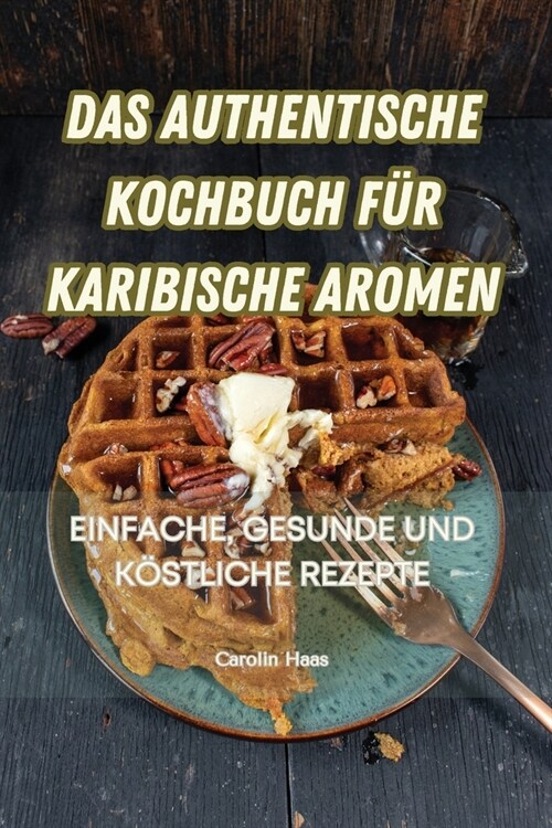 Das Authentische Kochbuch F? Karibische Aromen (Paperback)