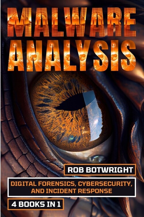 Malware Analysis: Digital Forensics, Cybersecurity, And Incident Response (Paperback)