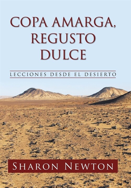 Copa Amarga, Regusto Dulce: Lecciones Desde El Desierto (Hardcover)