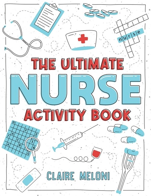 The Ultimate Nurse Activity Book: Fun Puzzles, Crosswords, Word Searches and Hilarious Entertainment for Nurses (Funny Nurse Gifts) (Paperback)