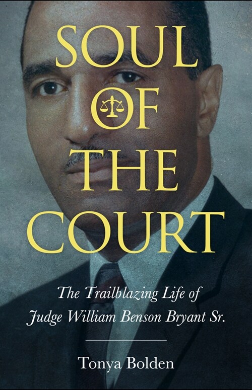 Soul of the Court: The Trailblazing Life of Judge William Benson Bryant Sr. (Hardcover, Hardback)