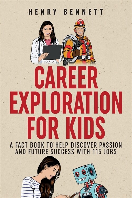 Career Exploration for Kids: A Fact Book to Help Discover Passion and Future Success With 115 Jobs (Paperback)