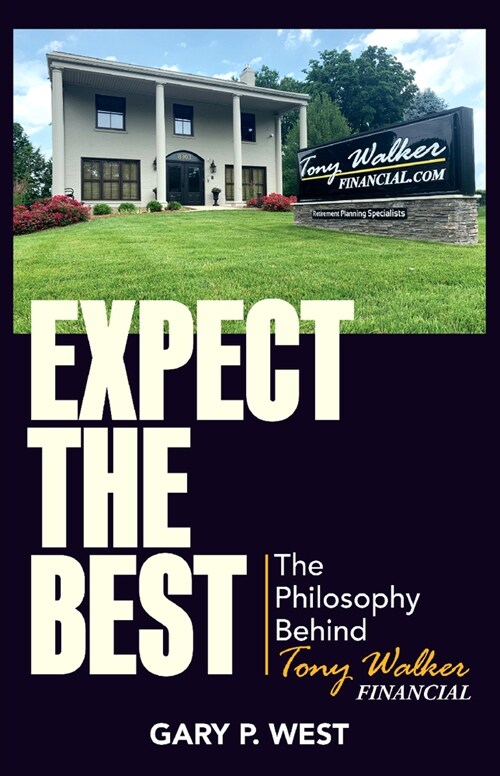 Expect the Best: The Philosophy Behind Tony Walker Financial (Hardcover)