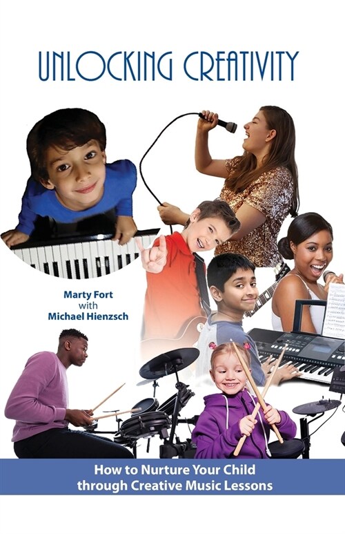 Unlocking Creativity: How to Nurture Your Child through Creative Music Lessons (Paperback)