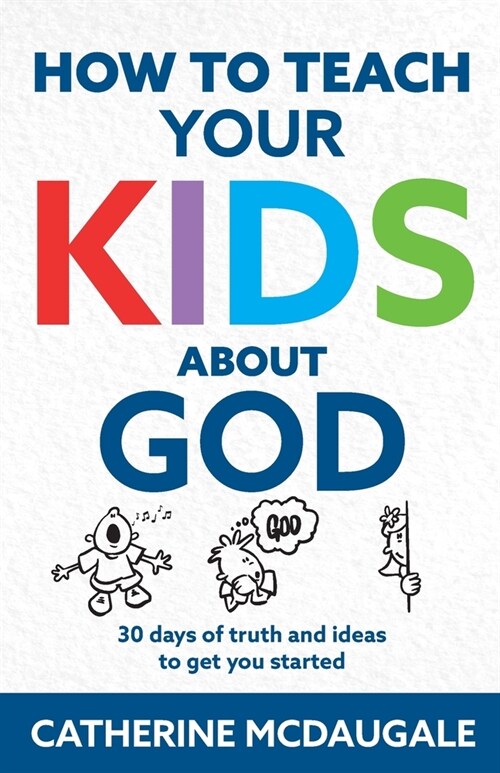 How to Teach Your Kids about God: 30 days of truth and ideas to get you started (Paperback)