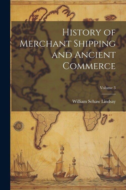 History of Merchant Shipping and Ancient Commerce; Volume 3 (Paperback)