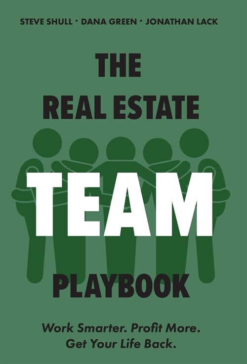 The Real Estate Team Playbook: Work Smarter. Profit More. Get Your Life Back. (Hardcover)