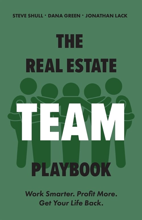 The Real Estate Team Playbook: Work Smarter. Profit More. Get Your Life Back. (Paperback)