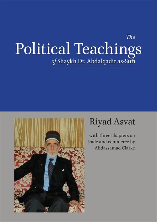 The Political Teachings of Shaykh Dr. Abdalqadir as-Sufi (Paperback)