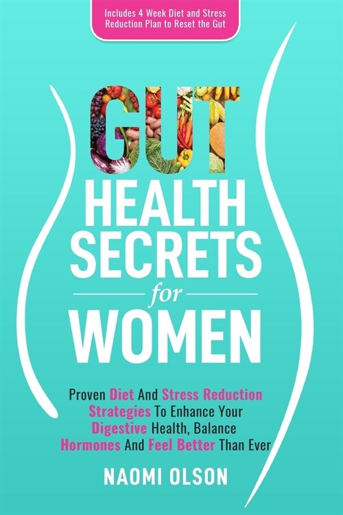 Gut Health Secrets for Women: 9 Powerful Steps To Mastering Leadership For Aspiring Female Leaders In Business; Learn How To Prepare For Leadership, (Paperback)