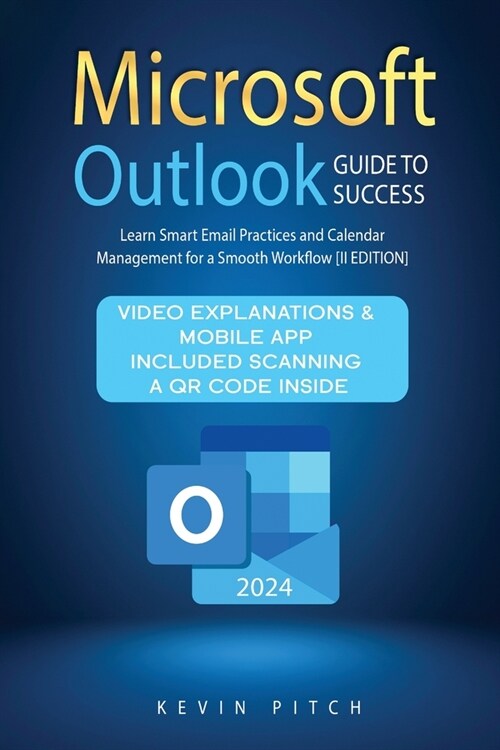 Microsoft Outlook Guide to Success: Learn Smart Email Practices and Calendar Management for a Smooth Workflow [II EDITION] (Paperback)