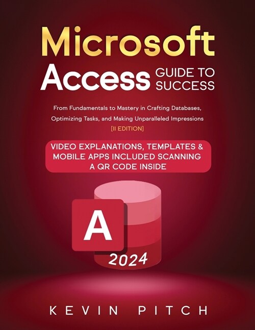 Microsoft Access Guide to Success: From Fundamentals to Mastery in Crafting Databases, Optimizing Tasks, and Making Unparalleled Impressions [II EDITI (Paperback, 2)